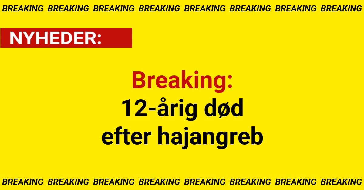 Breaking: 12-årig død efter hajangreb