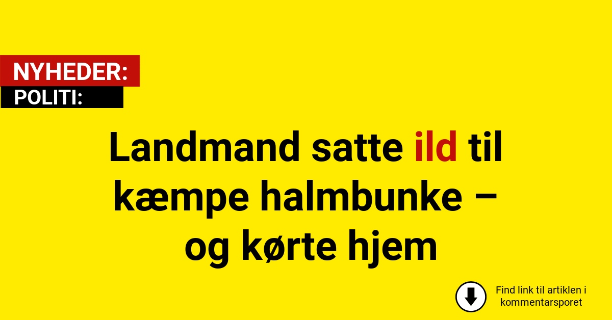 Beredskabet kaldt ud: Landmand forlod brandende halm