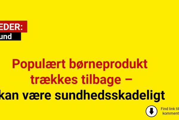 Populært børneprodukt trækkes tilbage – kan være sundhedsskadeligt
