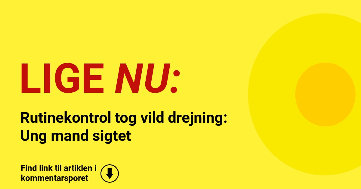 Rutinekontrol tog vild drejning: Ung mand sigtet