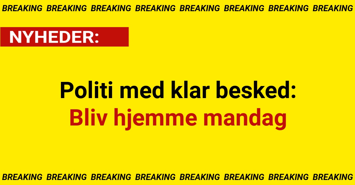Politi med klar besked: Bliv hjemme mandag