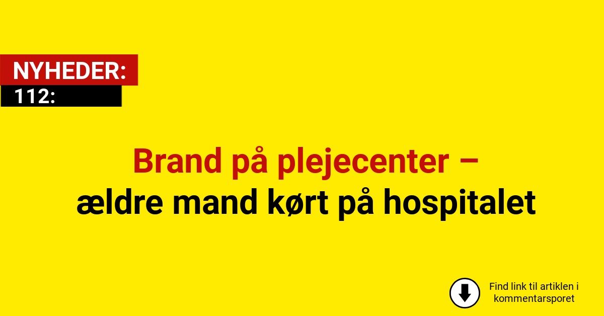 Brand på plejecenter – ældre mand kørt på hospitalet