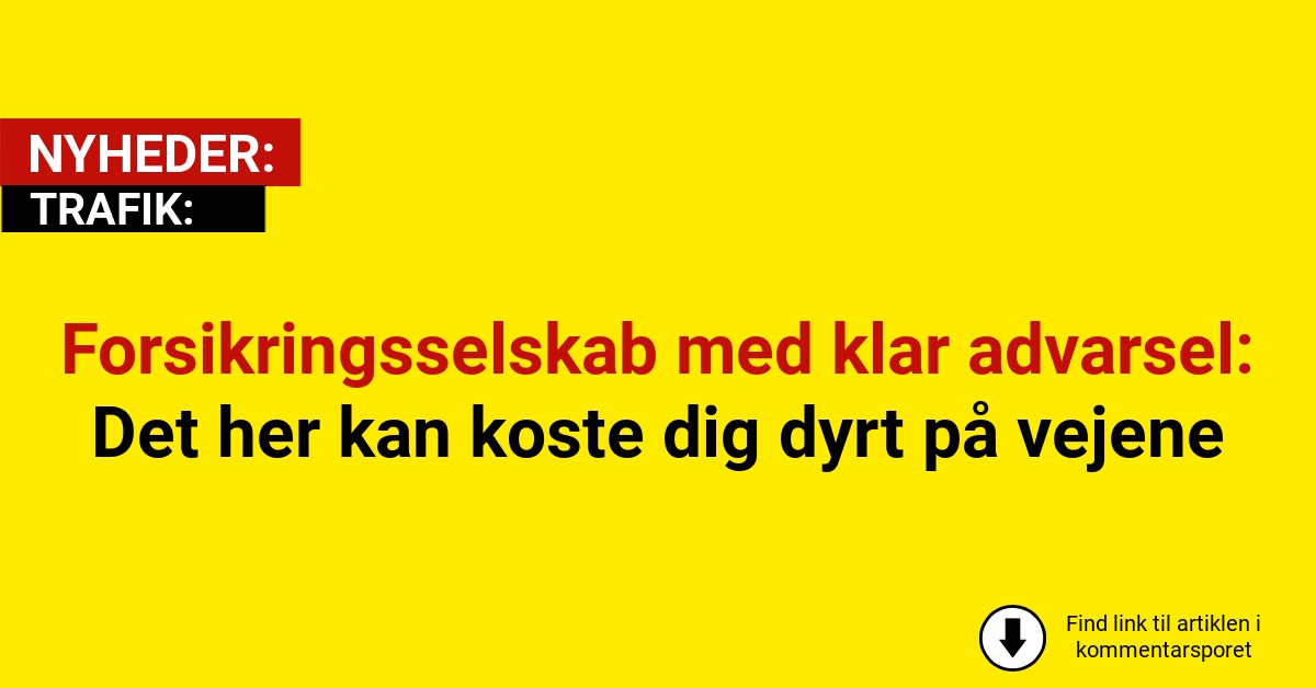 Forsikringsselskab med klar advarsel: Det her kan koste dig dyrt på vejene