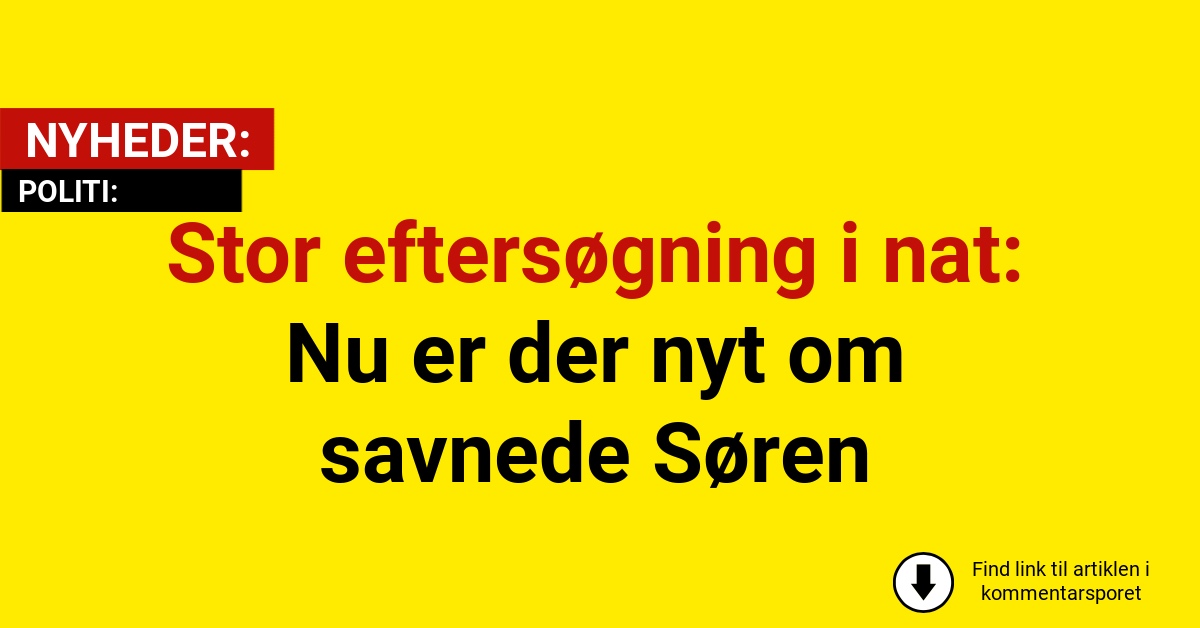 Stor eftersøgning i nat: Nu er der nyt om savnede Søren