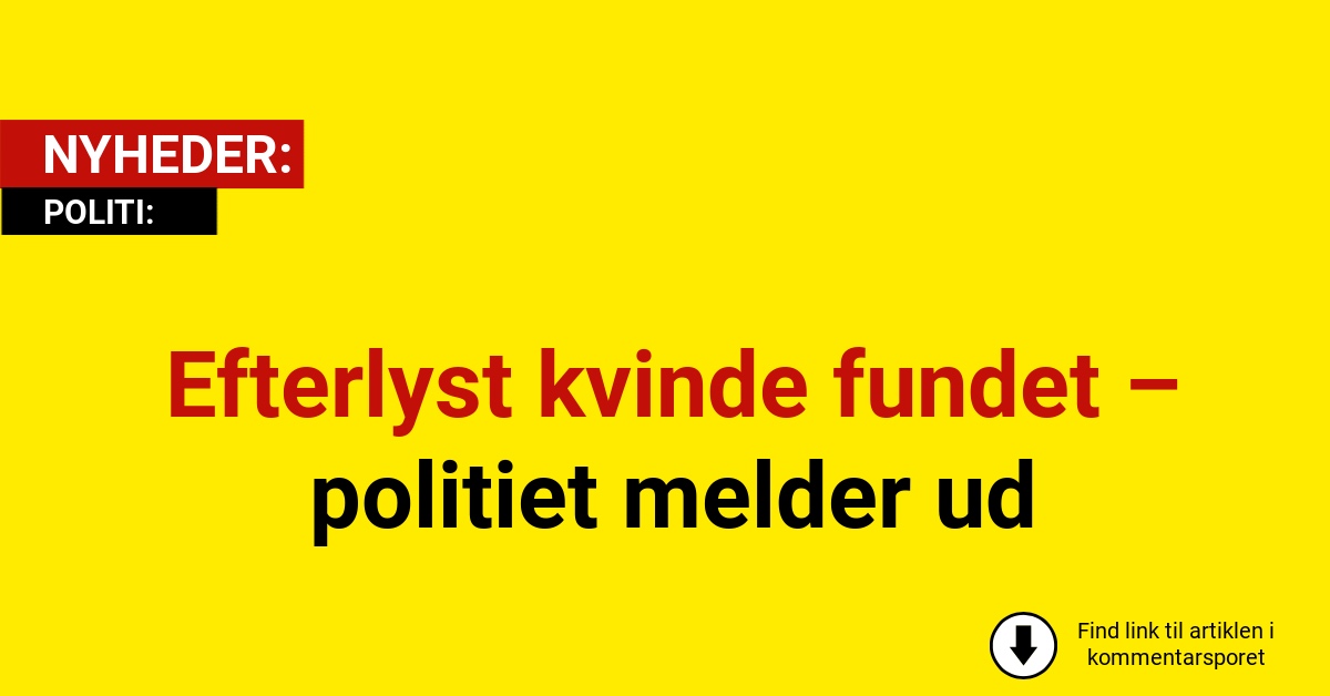 Efterlyst kvinde fundet – politiet melder ud