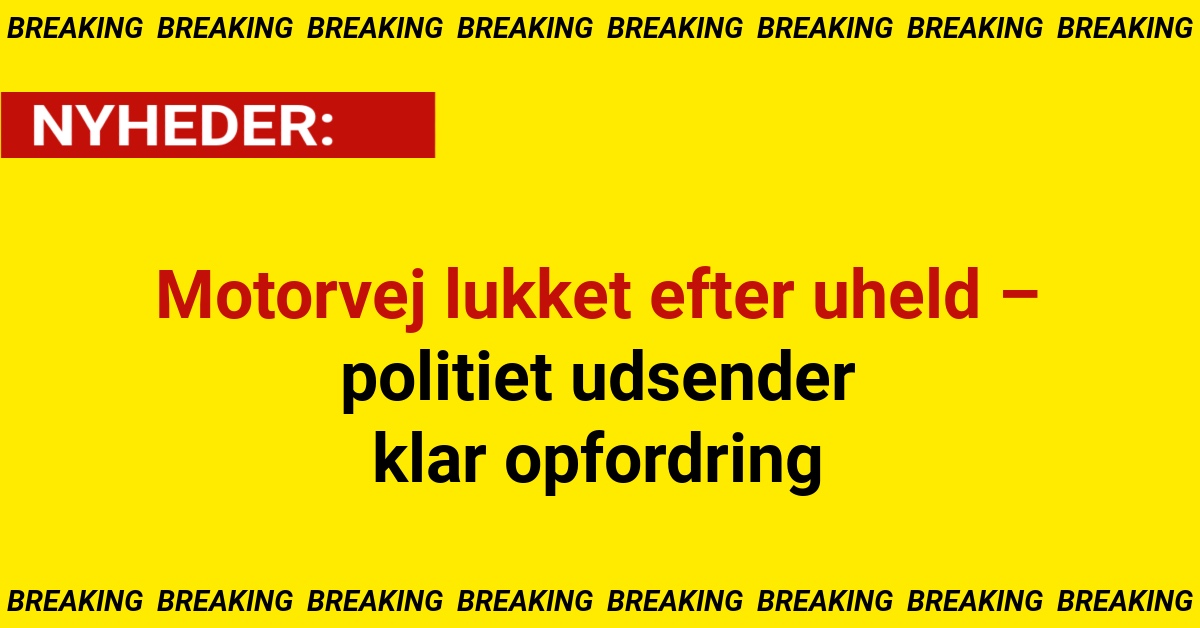 Motorvej lukket efter uheld – politiet udsender klar opfordring