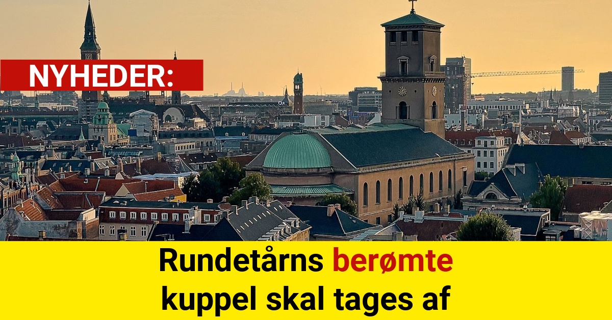 Rundetårns berømte kuppel skal tages af