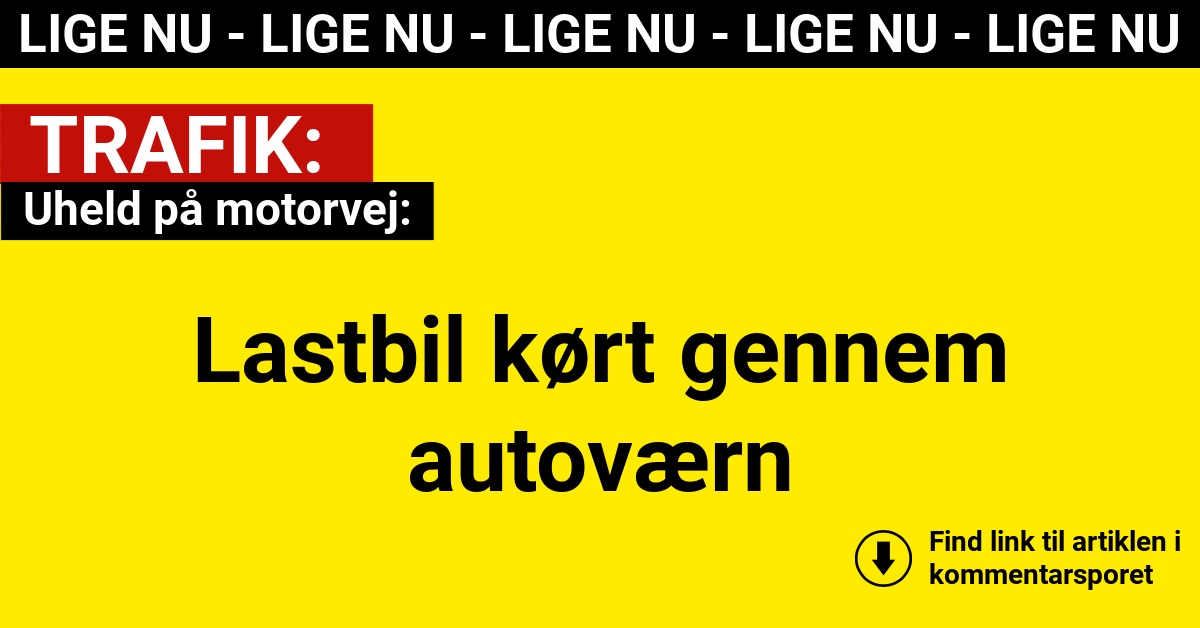 Uheld på E45: Lastbil kørt gennem autoværn