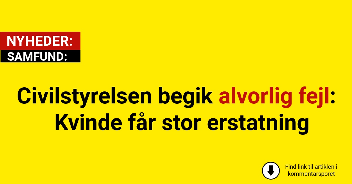 Civilstyrelsen begik alvorlig fejl: Kvinde får stor erstatning