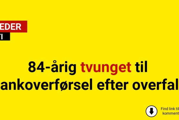 84-årig tvunget til bankoverførsel efter overfald
