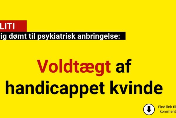 25-årig dømt til psykiatrisk anbringelse for voldtægt af handicappet kvinde