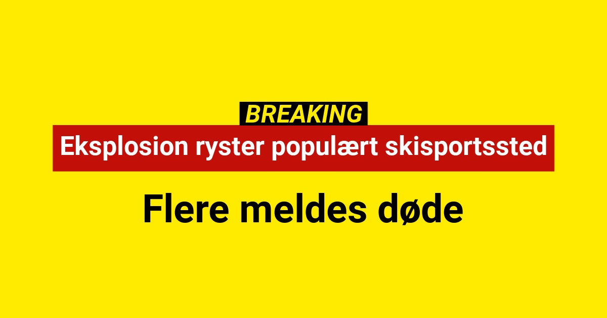 Eksplosion ryster populært skisportssted – flere meldes døde