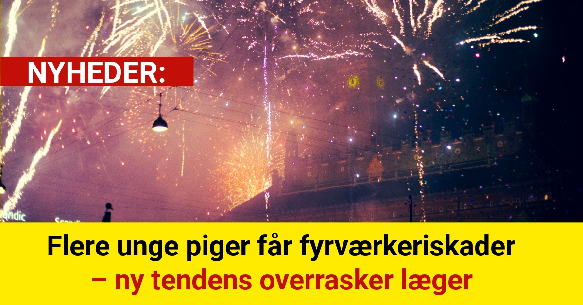 Flere unge piger får fyrværkeriskader – ny tendens overrasker læger