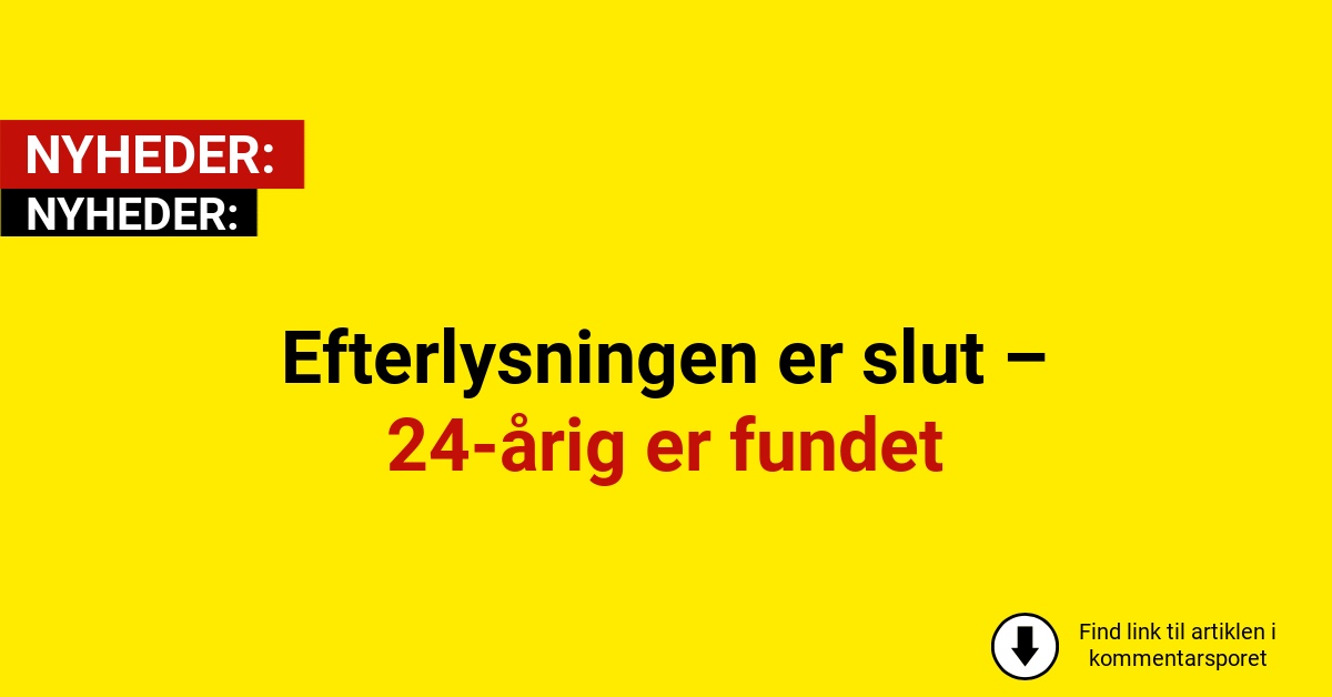 Lettelsen er stor: Savnet 24-årig fundet i god behold