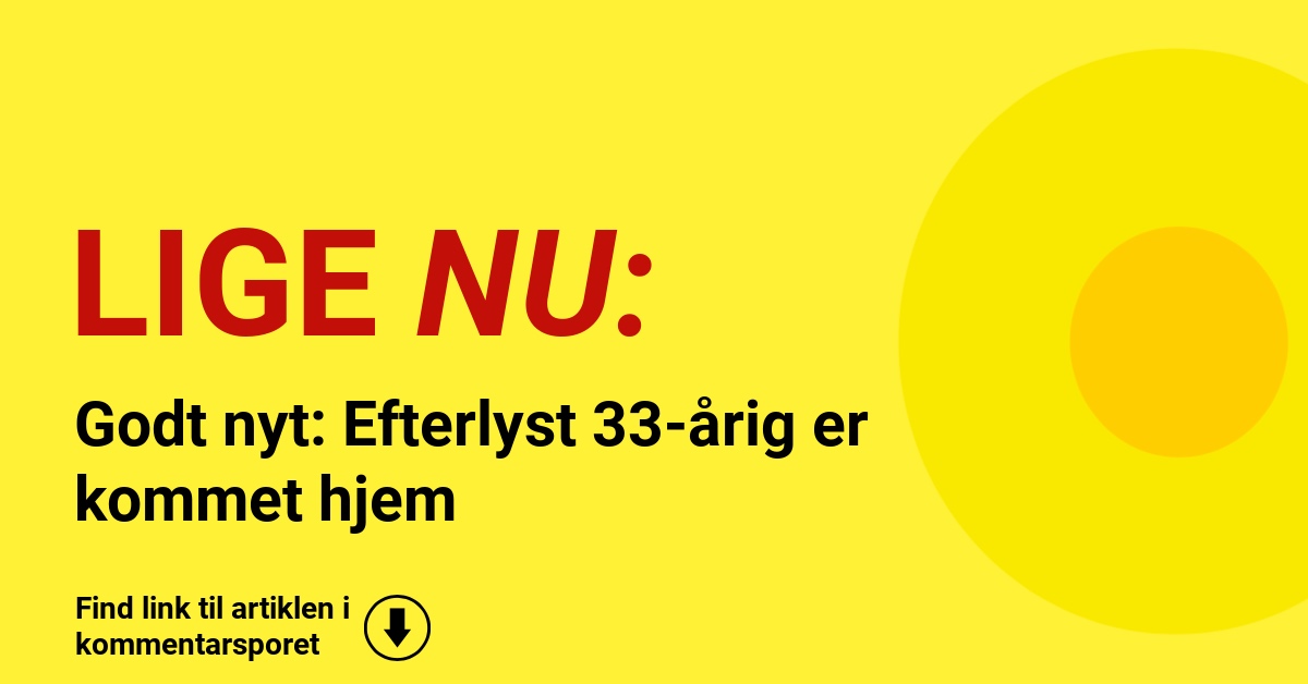 Godt nyt: Efterlyst 33-årig er kommet hjem