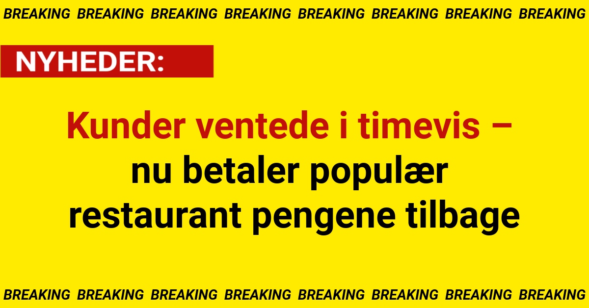 Kunder ventede i timevis – nu betaler populær restaurant pengene tilbage