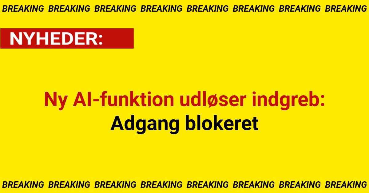 Ny AI-funktion udløser indgreb: Adgang blokeret