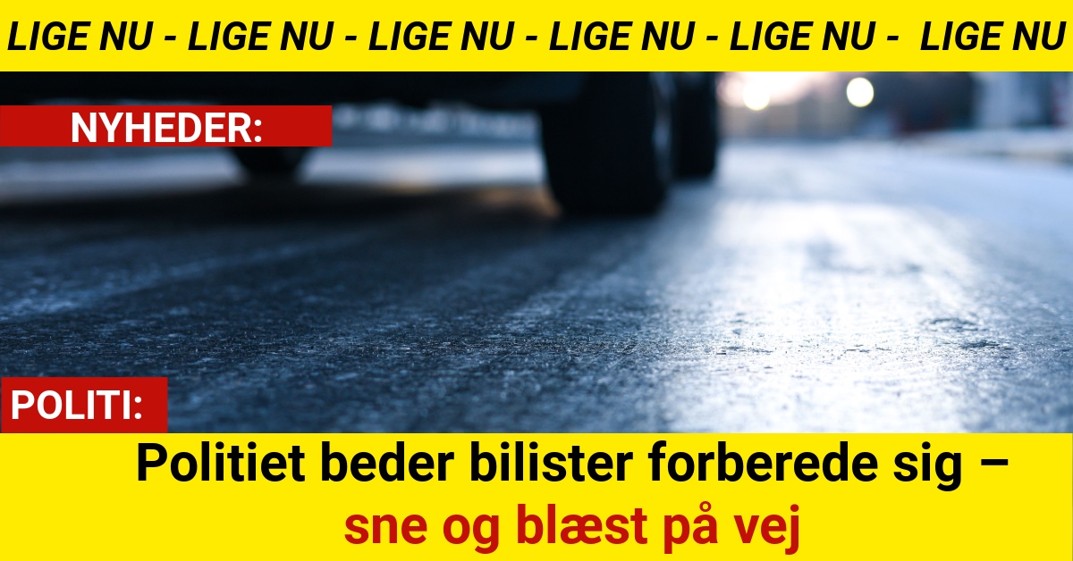 Politiet beder bilister forberede sig – sne og blæst på vej