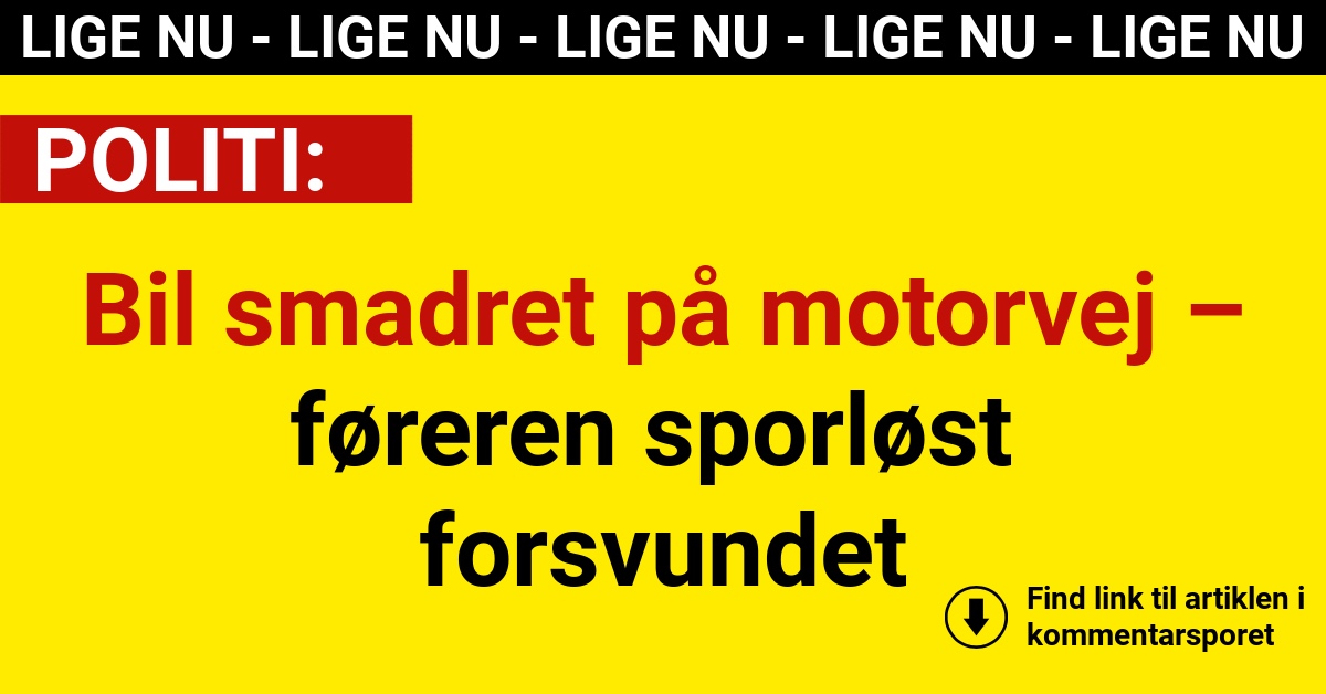 Bil smadret på motorvej – føreren sporløst forsvundet