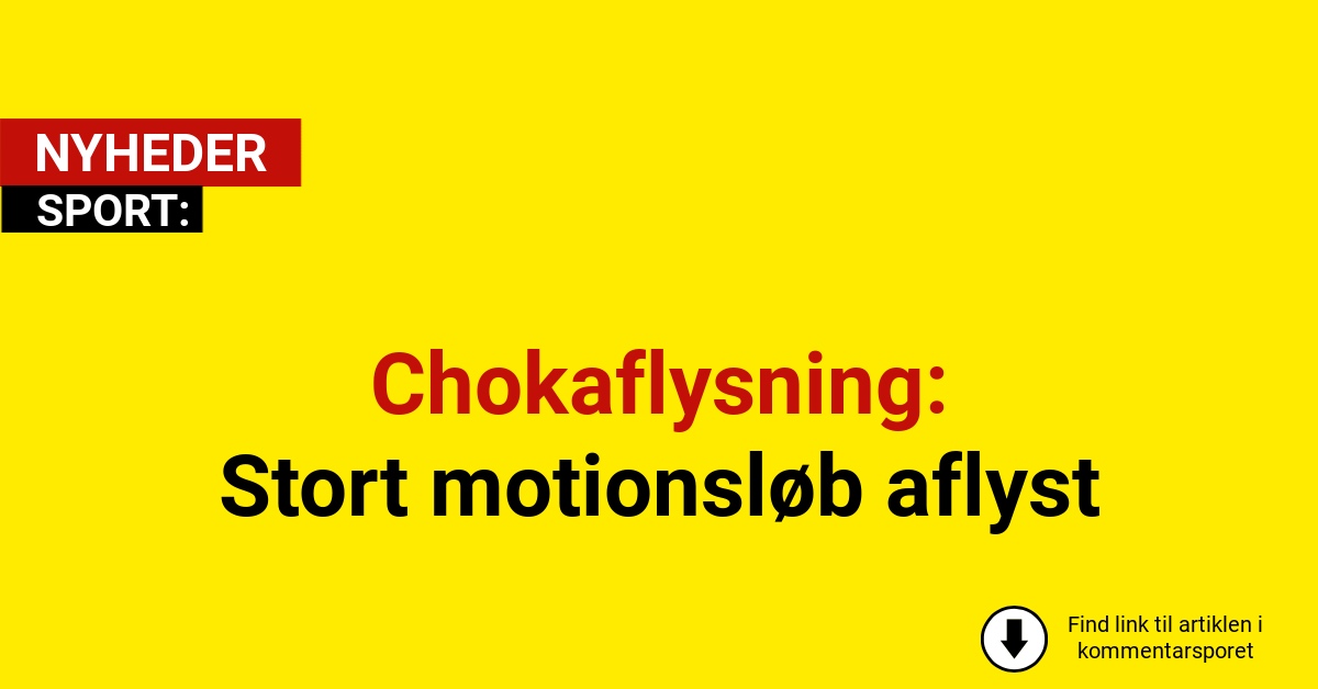 Chokaflysning: Stort motionsløb aflyst