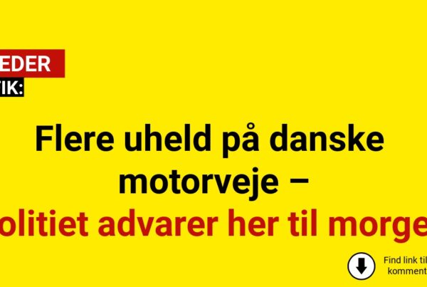 Flere uheld på danske motorveje – politiet advarer her til morgen