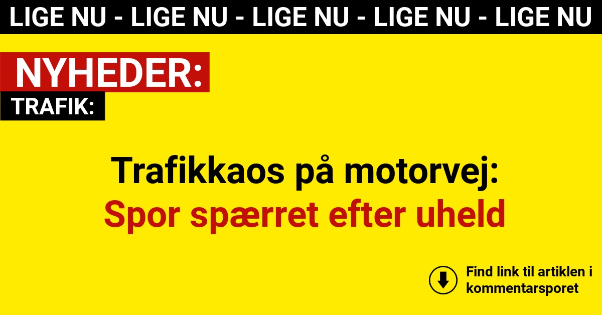 Trafikkaos på motorvej: Spor spærret efter uheld