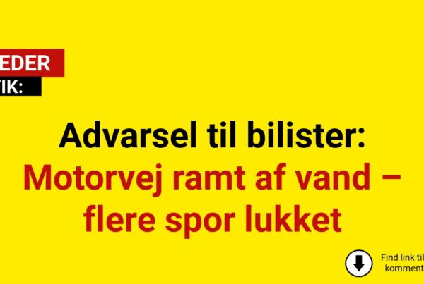 Advarsel til bilister: Motorvej ramt af vand – flere spor lukket