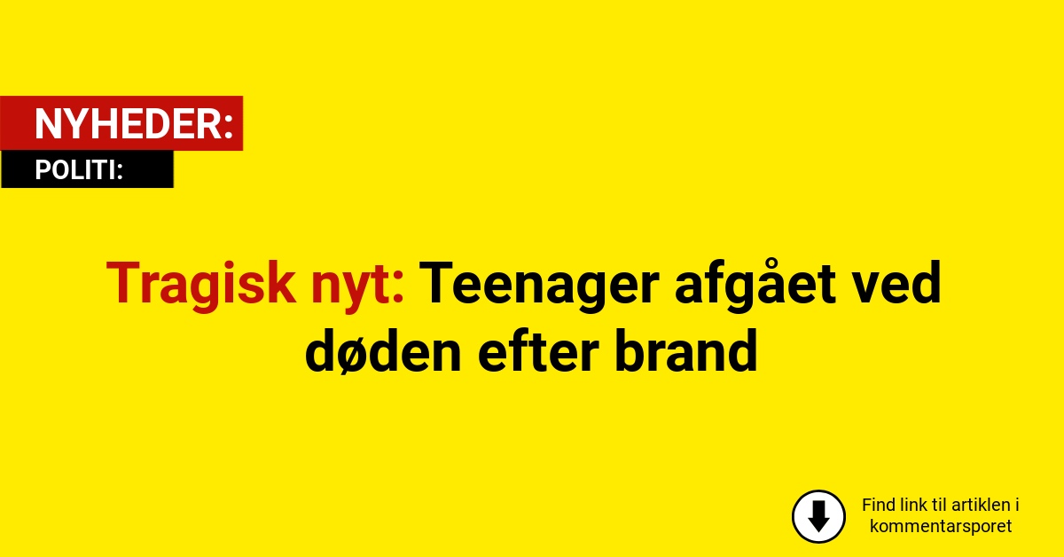 Tragisk nyt: Teenager afgået ved døden efter brand