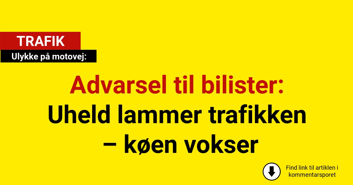 Advarsel til bilister: Uheld lammer trafikken – køen vokser