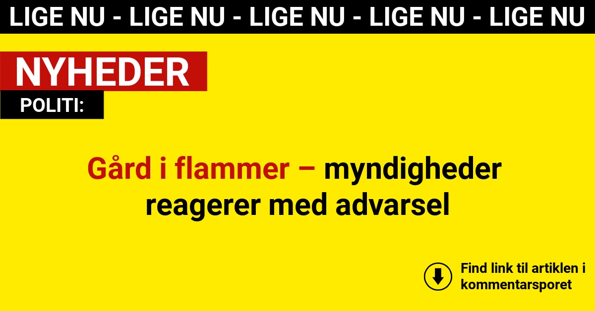 Gård i flammer – myndigheder reagerer med advarsel