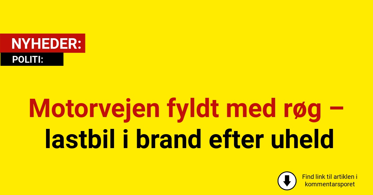 Motorvejen fyldt med røg – lastbil i brand efter uheld