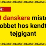 BREAKING: 30 danskere mister jobbet hos kendt tøjgigant