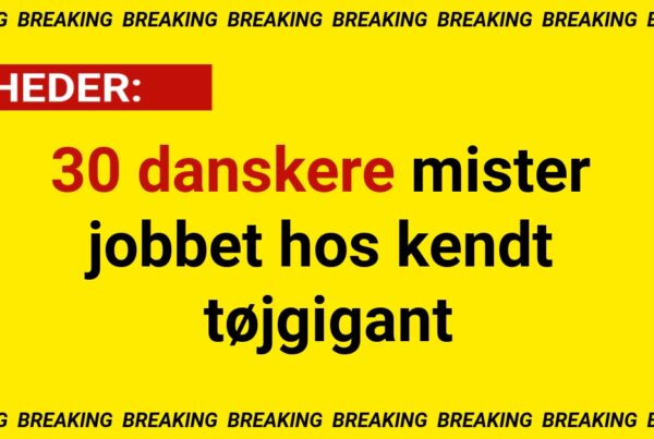 BREAKING: 30 danskere mister jobbet hos kendt tøjgigant