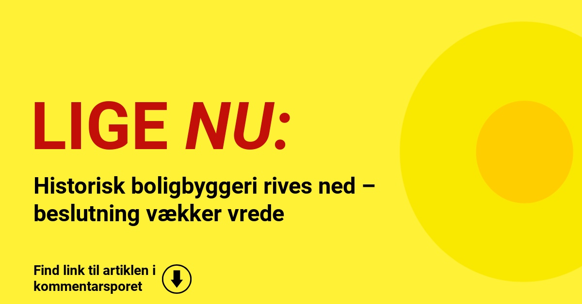 Historisk boligbyggeri rives ned – beslutning vækker vrede