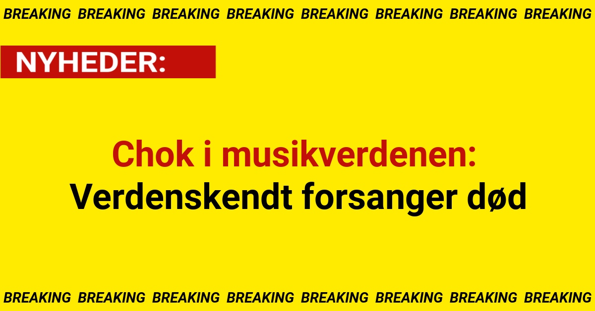 Chok i musikverdenen: Verdenskendt forsanger død