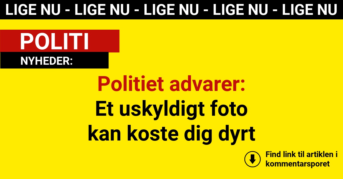 Politiet advarer: Et uskyldigt foto kan koste dig dyrt