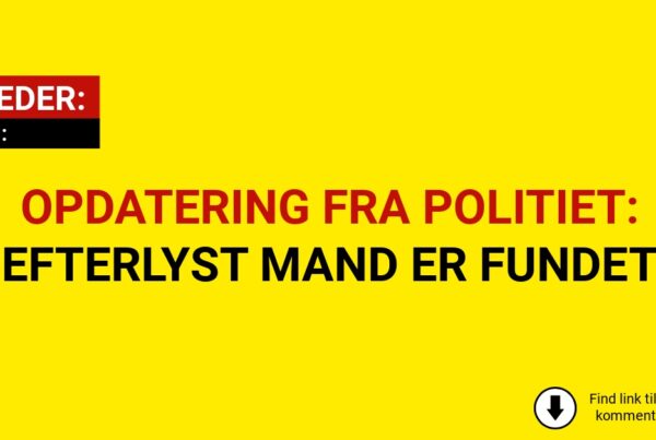 OPDATERING FRA POLITIET: EFTERLYST MAND ER FUNDET