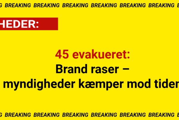 45 evakueret: Brand raser – myndigheder kæmper mod tiden