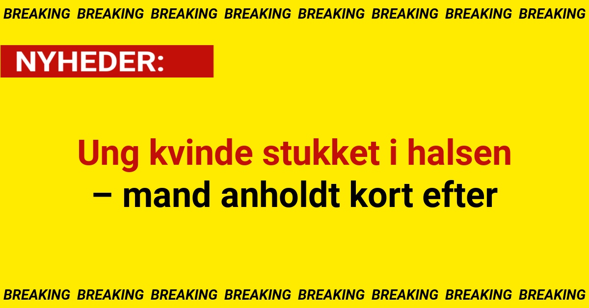 Ung kvinde stukket i halsen – mand anholdt kort efter