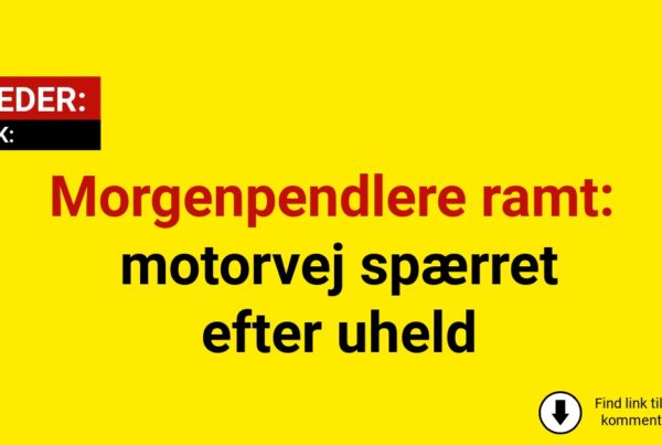 Morgenpendlere ramt: motorvej spærret efter uheld