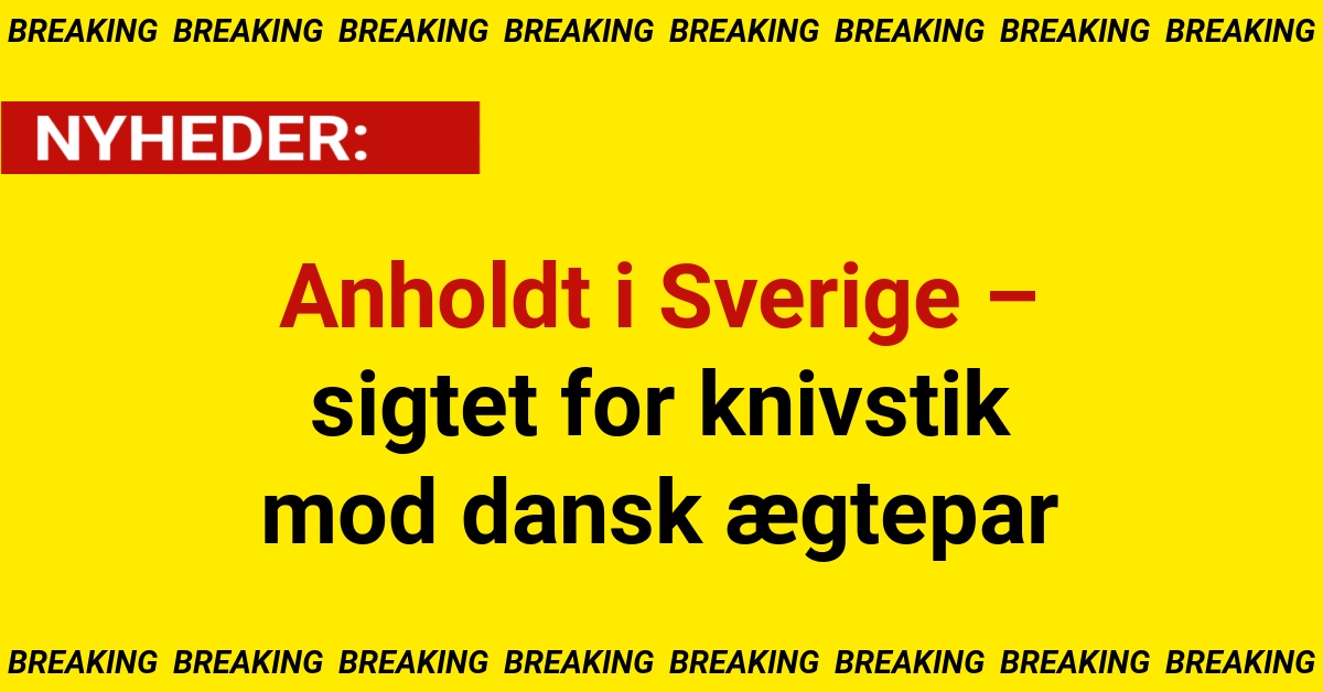 Anholdt i Sverige – sigtet for knivstik mod dansk ægtepar
