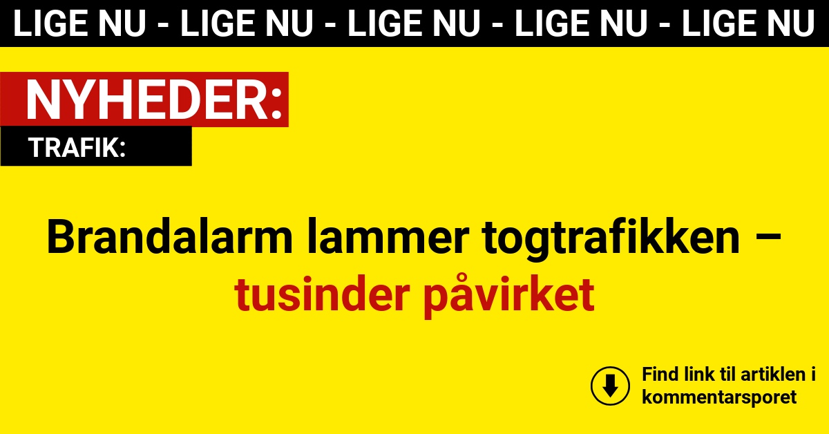 Brandalarm lammer togtrafikken – tusinder påvirket