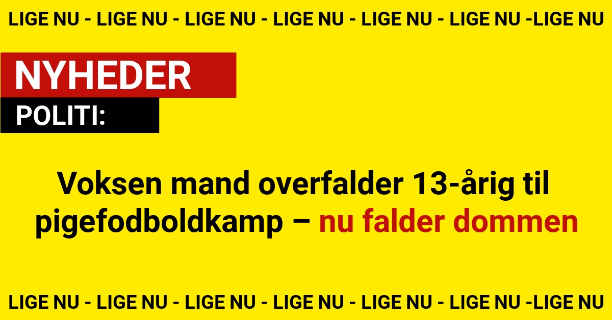 Voksen mand overfalder 13-årig til pigefodboldkamp – nu falder dommen