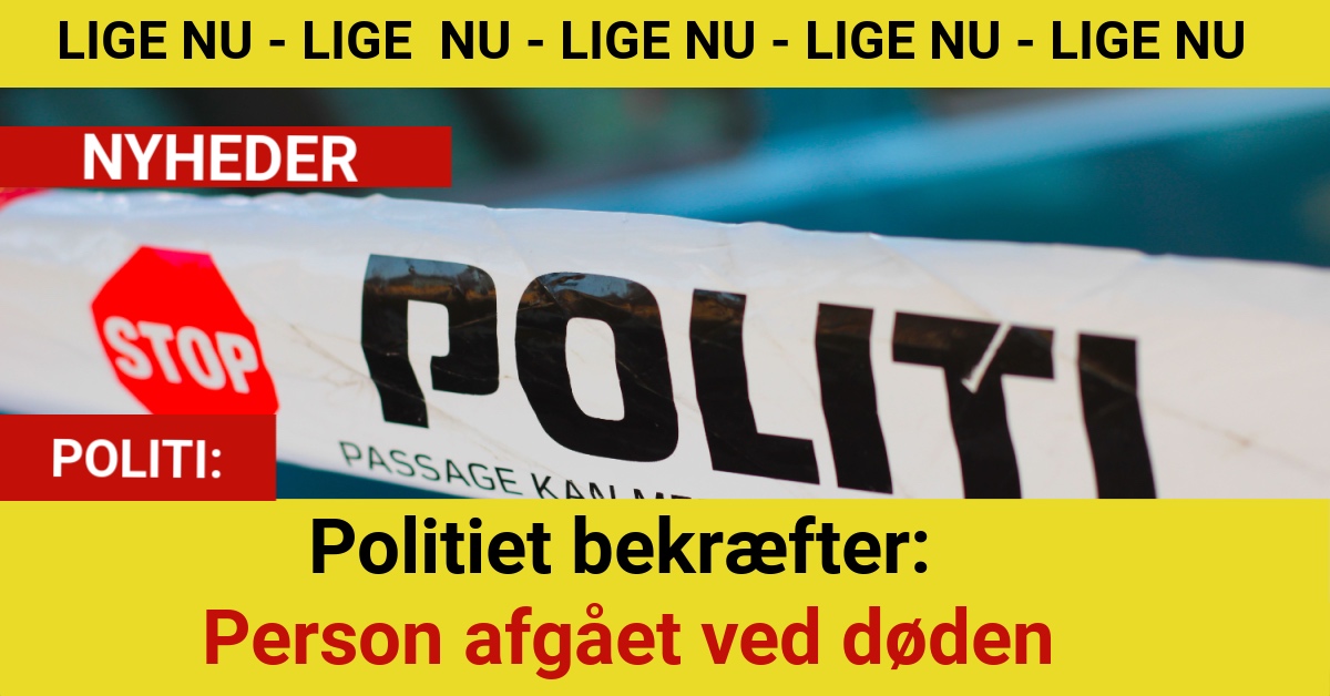 Politiet bekræfter: Person afgået ved døden
