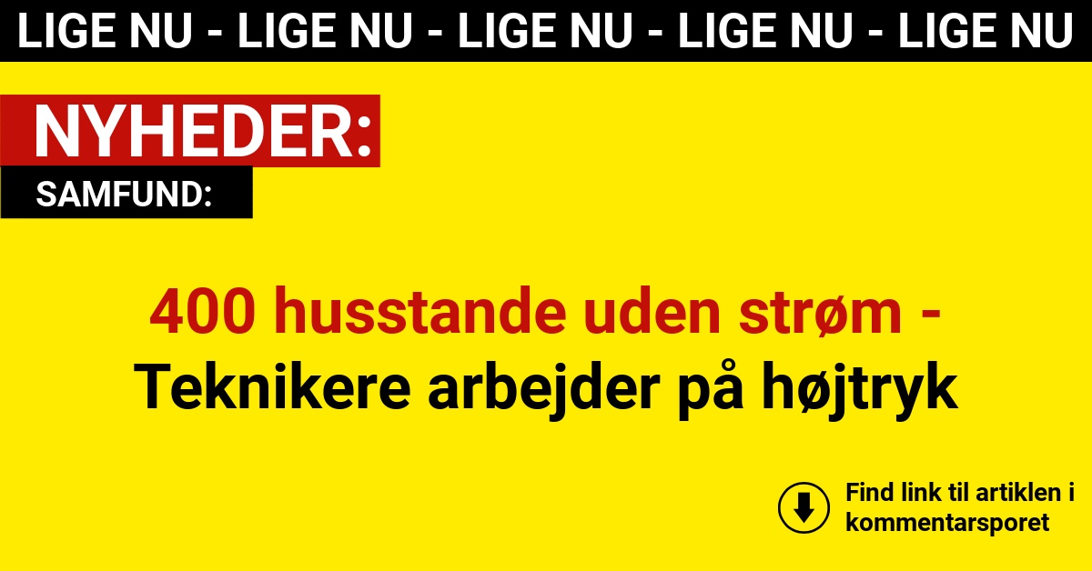 400 husstande uden strøm - Teknikere arbejder på højtryk