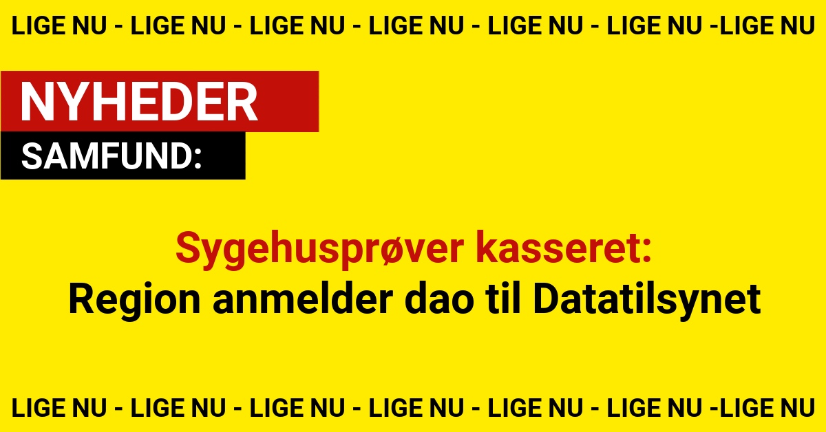 Sygehusprøver kasseret: Region anmelder dao til Datatilsynet