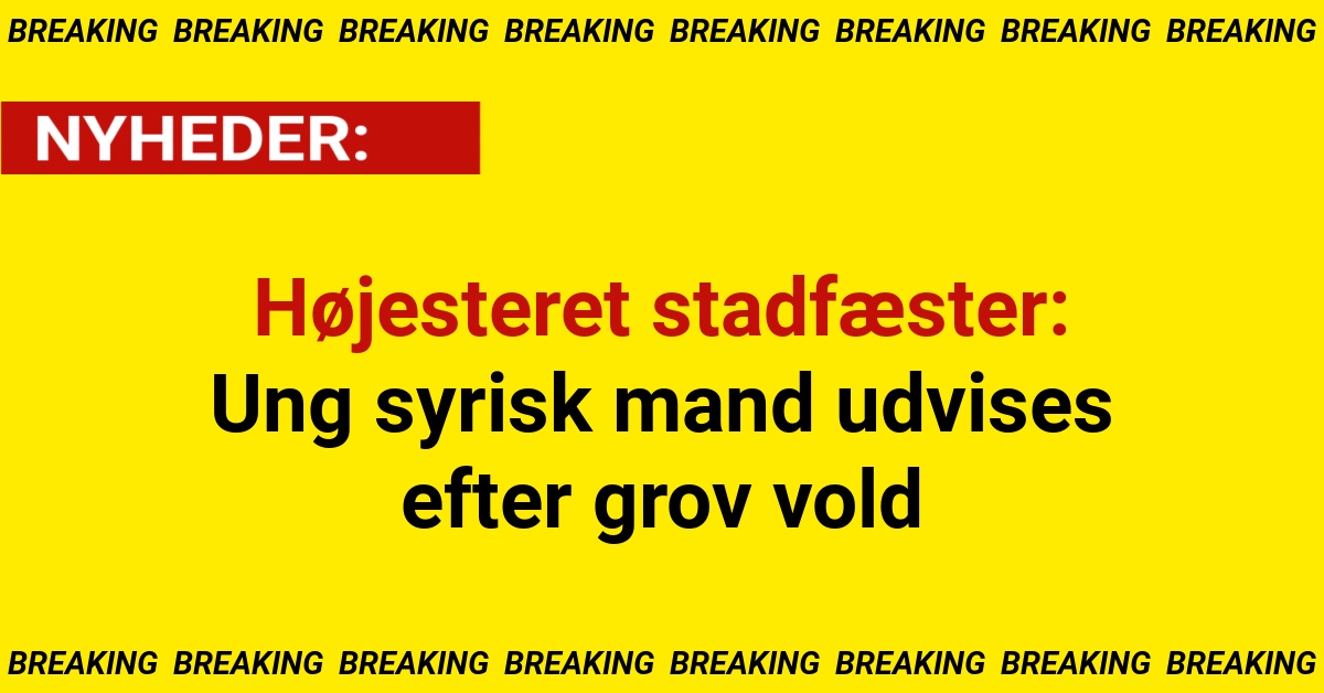 Højesteret stadfæster: Ung syrisk mand udvises efter grov vold