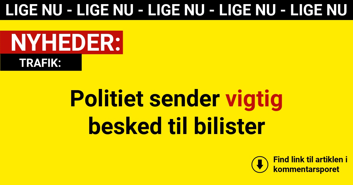 Politiet sender vigtig besked til bilister