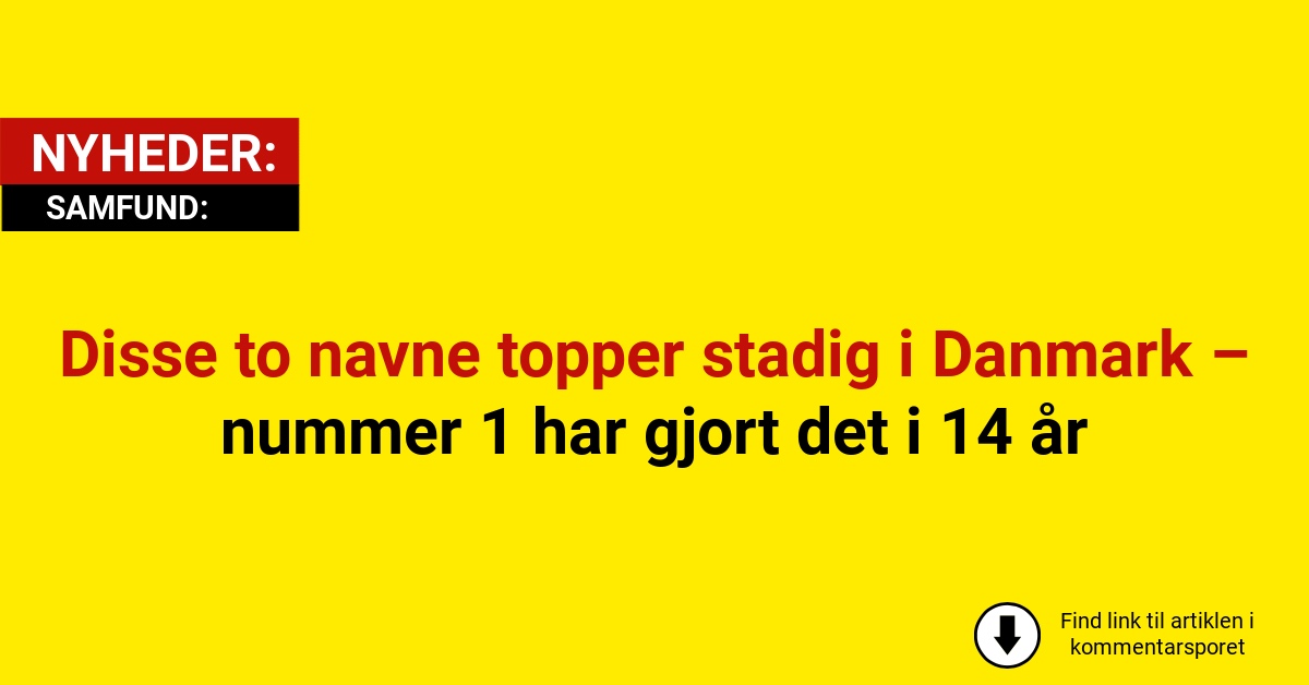 Disse to navne topper stadig i Danmark – nummer 1 har gjort det i 14 år