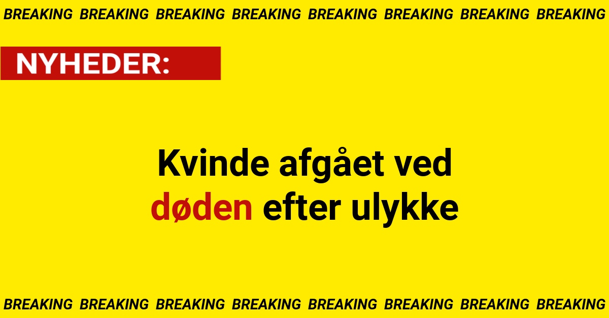 Kvinde afgået ved døden efter ulykke